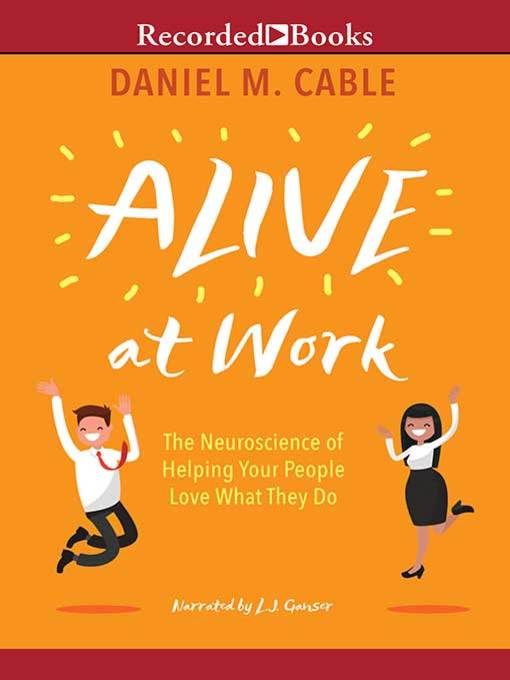 Title details for Alive at Work by Daniel M. Cable - Available